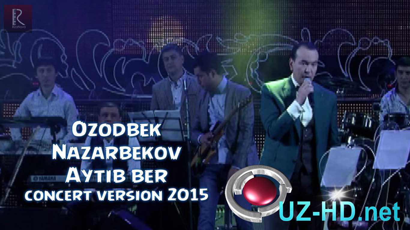 Ozodbek Nazarbekov - Aytib ber | Озодбек Назарбеков - Айтиб бер (concert version 2015)