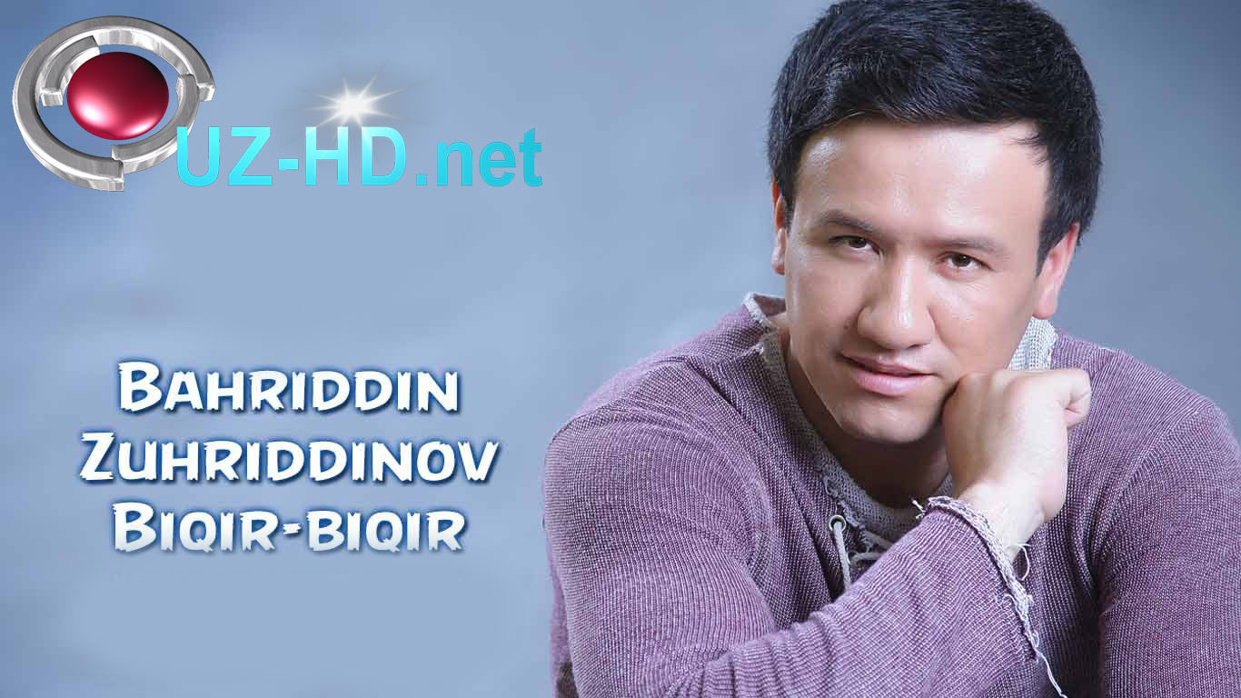 Bahriddin Zuhriddinov - Biqir-biqir (Yangi o'zbek klip 2015) 