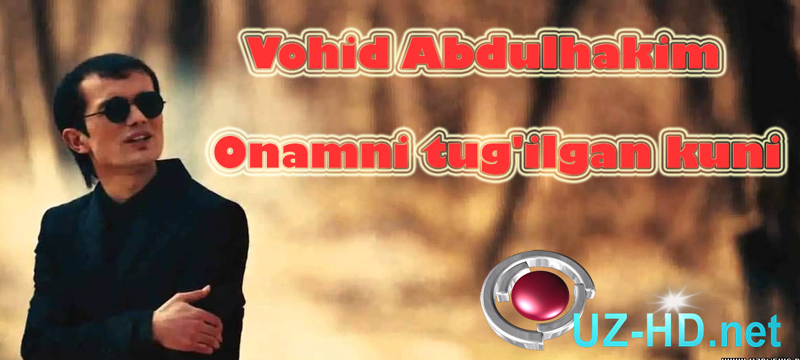 Vohid Abdulhakim - Onamni tug'ilgan kuni - смотреть онлайн