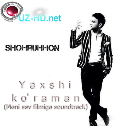 Shohruhxon - Yaxshi ko'raman (Meni sev filmiga soundtrack) (2016)